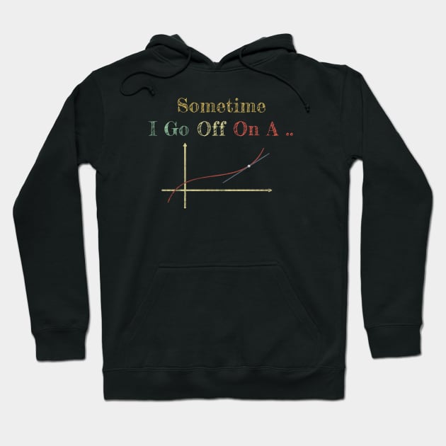 Sometimes I Go Off On A Tangent Hoodie by TidenKanys